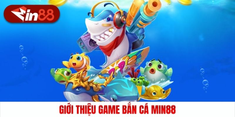 Giới thiệu game bắn cá Min88