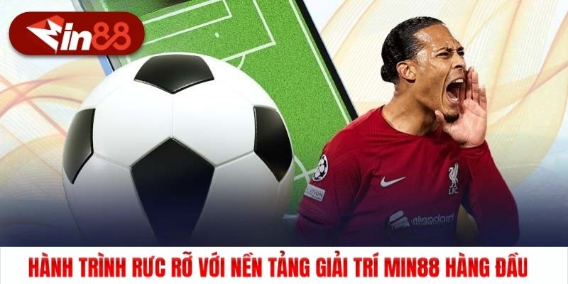 Hành trình rực rỡ với nền tảng giải trí Min88 hàng đầu