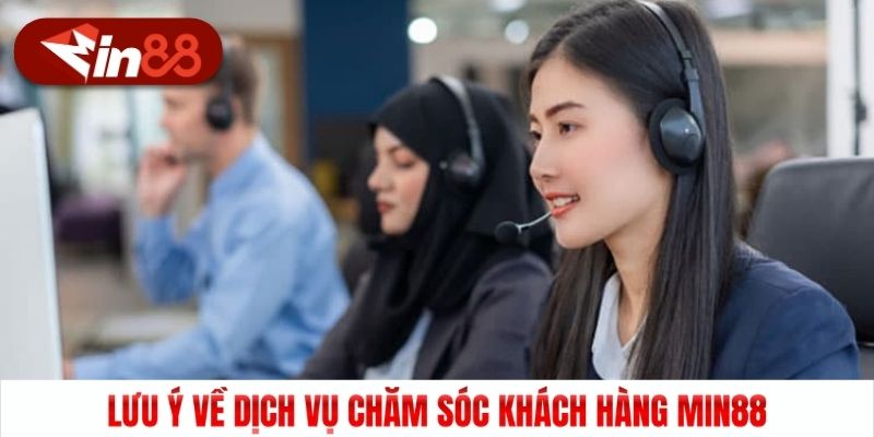 Lưu ý về dịch vụ chăm sóc khách hàng Min88