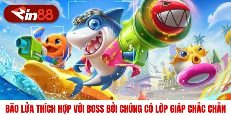 Bão lửa thích hợp với boss bởi chúng có lớp giáp chắc chắn