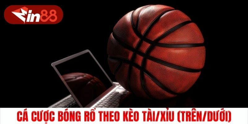 Cá cược Bóng rổ theo kèo Tài/Xỉu (Trên/Dưới)