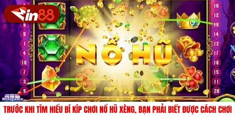 Trước khi tìm hiểu bí kíp chơi nổ hũ xèng, bạn phải biết được cách chơi