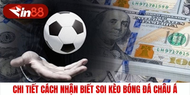 Chi tiết cách nhận biết soi kèo bóng đá Châu Á