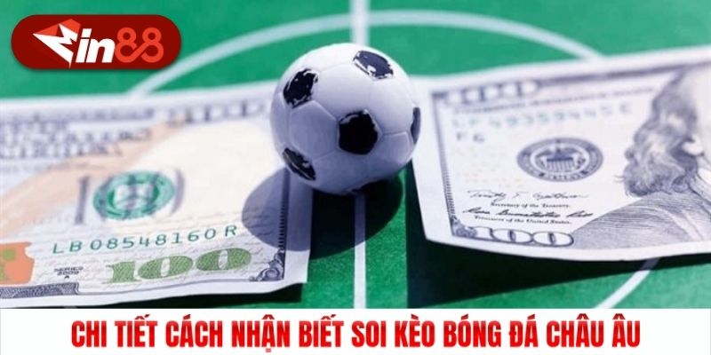 Chi tiết cách nhận biết soi kèo bóng đá Châu Âu