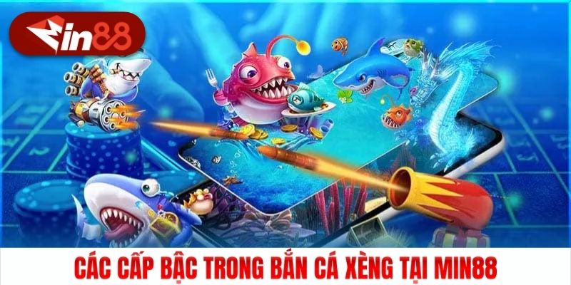 Các cấp bậc trong bắn cá Xèng tại Min88
