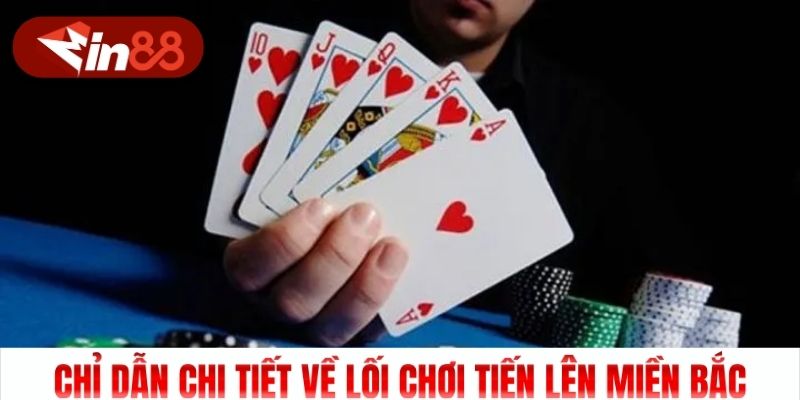 Chỉ dẫn chi tiết về lối chơi Tiến Lên Miền Bắc