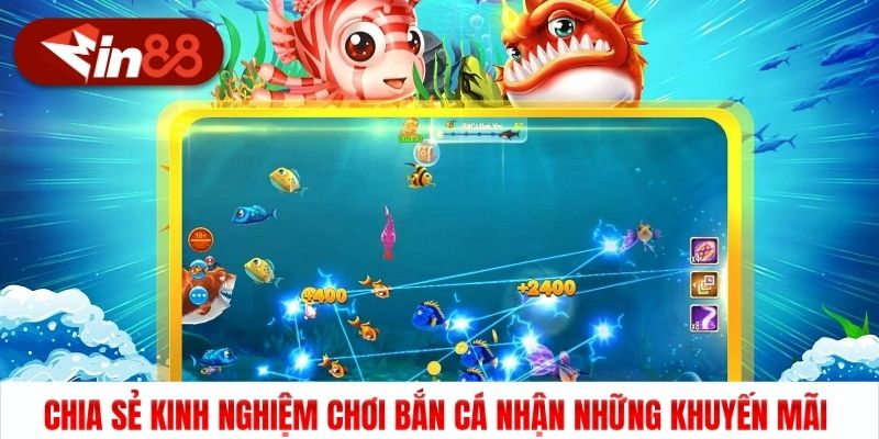 Chia sẻ kinh nghiệm chơi bắn cá nhận những khuyến mãi
