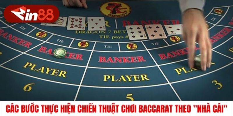 Các bước thực hiện chiến thuật chơi Baccarat theo "Nhà cái"