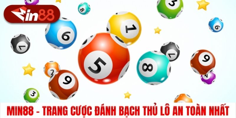 Min88 - Trang cược đánh bạch thủ lô an toàn nhất