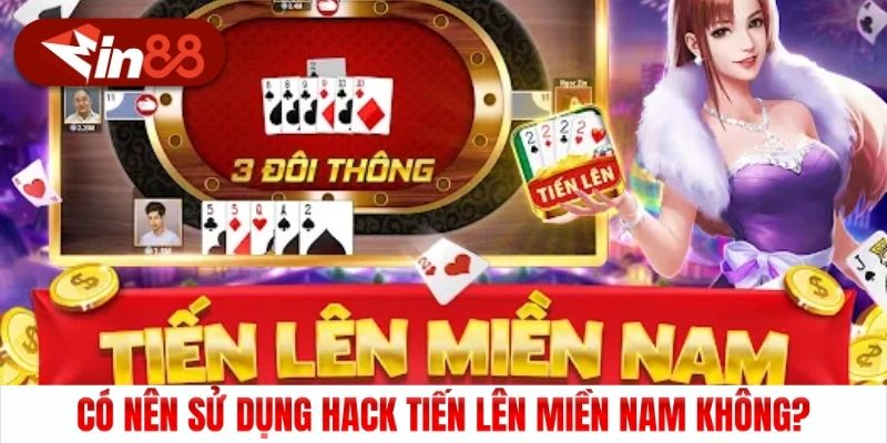 Có nên sử dụng hack Tiến lên miền Nam không?
