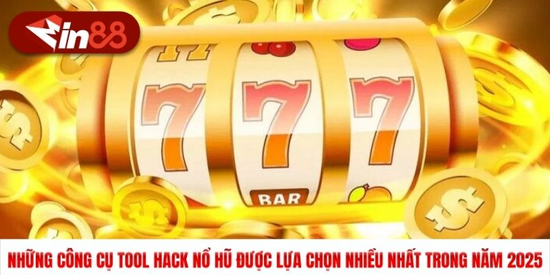 Những công cụ tool hack nổ hũ được lựa chọn nhiều nhất trong năm 2025