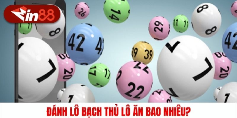 Đánh lô bạch thủ lô ăn bao nhiêu?