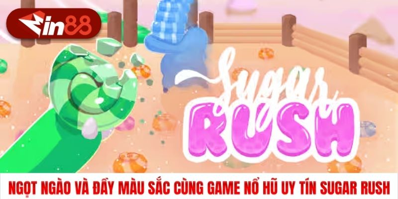 Ngọt ngào và đầy màu sắc cùng game nổ hũ uy tín Sugar Rush