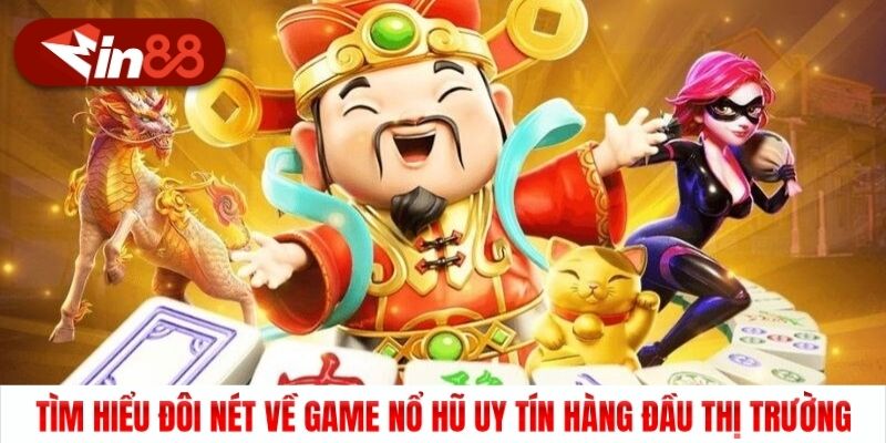 Tìm hiểu đôi nét về game nổ hũ uy tín hàng đầu thị trường