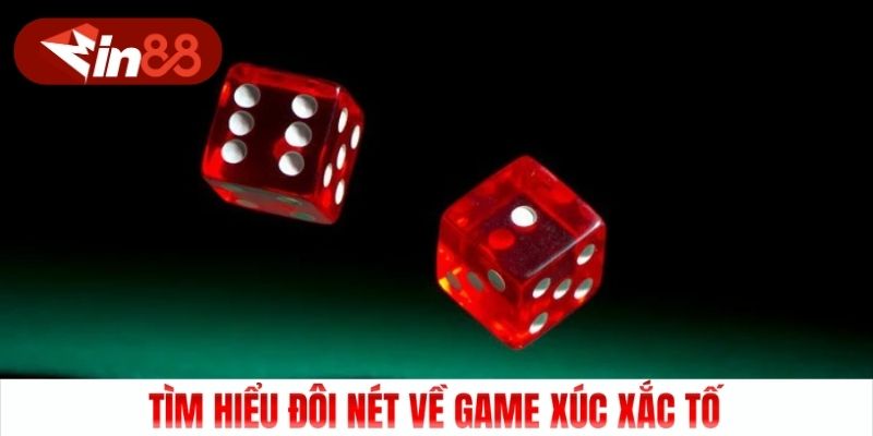 Tìm hiểu đôi nét về game Xúc Xắc Tố