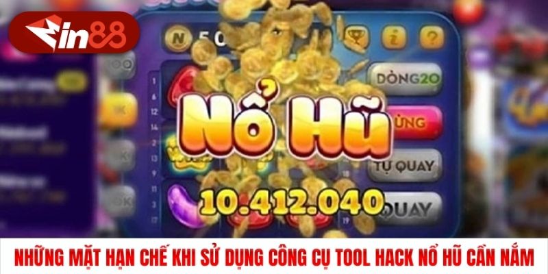 Những mặt hạn chế khi sử dụng công cụ tool hack nổ hũ cần nắm