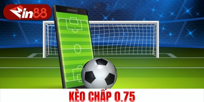 Kèo chấp 0.75