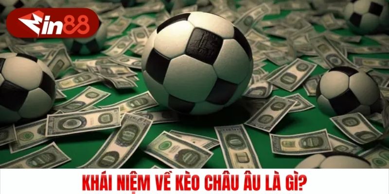 Khái niệm về kèo Châu Âu là gì?