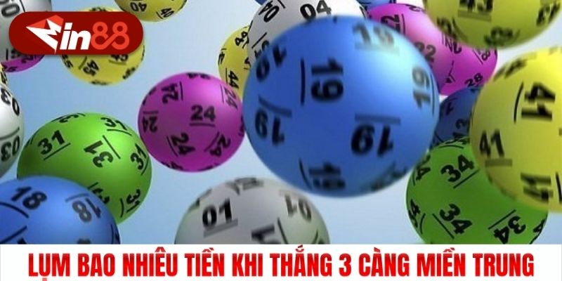 Lụm bao nhiêu tiền khi thắng 3 càng miền Trung
