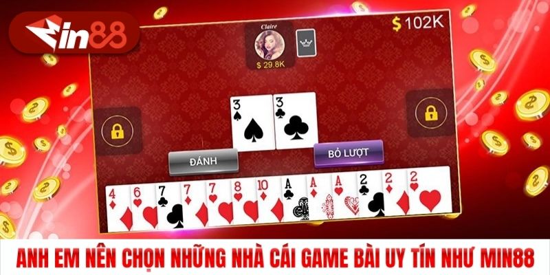 Anh em nên chọn những nhà cái game bài uy tín như Min88