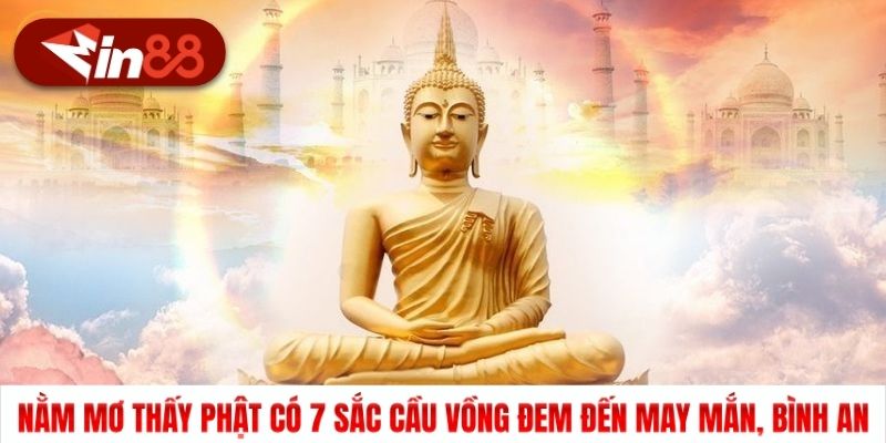 Nằm mơ thấy Phật có 7 sắc cầu vồng đem đến may mắn, bình an