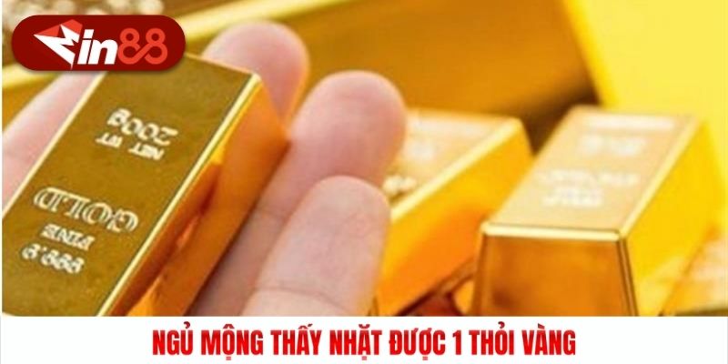 Ngủ mộng thấy nhặt được 1 thỏi vàng