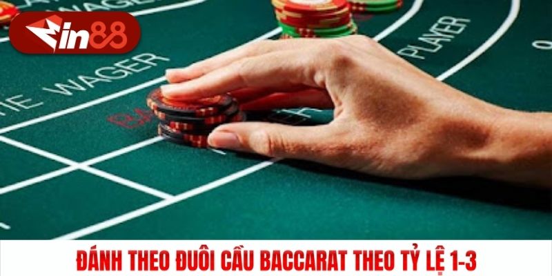 Đánh theo đuôi cầu Baccarat theo tỷ lệ 1-3