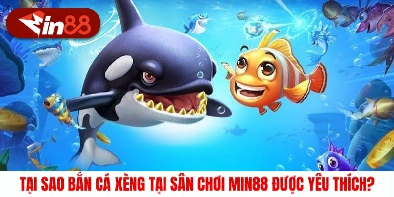 Tạo sao bắn cá Xèng tại sân chơi Min88 được yêu thích?