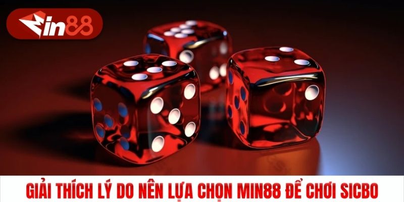 Giải thích lý do nên lựa chọn Min88 để chơi Sicbo