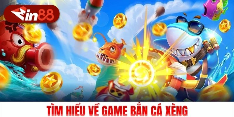 Tìm hiểu về game Bắn Cá Xèng