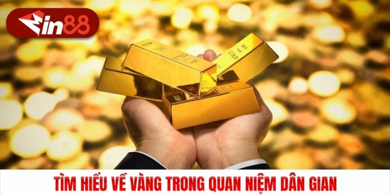 Tìm hiểu về vàng trong quan niệm dân gian
