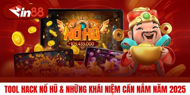 Tool Hack Nổ Hũ & Những Khái Niệm Cần Nắm Năm 2025