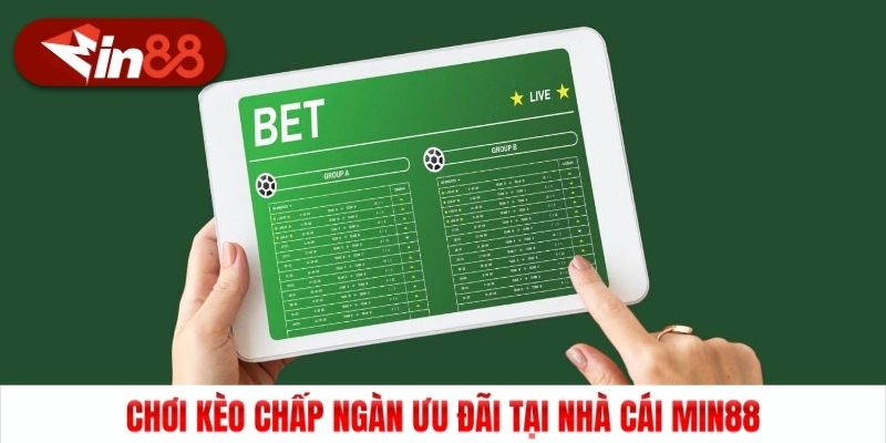 Chơi kèo chấp ngàn ưu đãi tại nhà cái Min88
