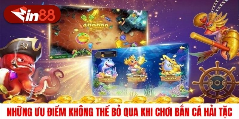 Những ưu điểm không thể bỏ qua khi chơi Bắn cá Hải tặc