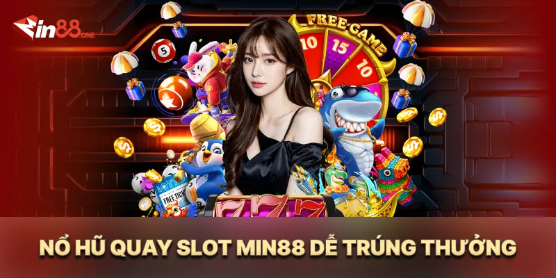 Nổ hũ quay slot Min88 dễ trúng thưởng